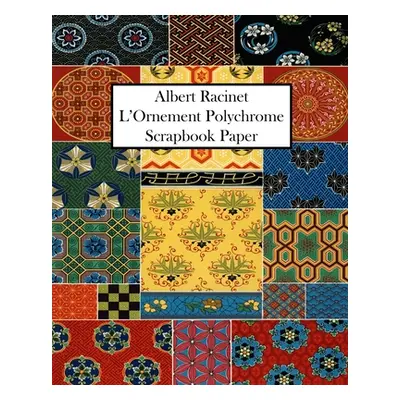 "Albert Racinet L'Ornement Polychrome Scrapbook Paper: 20 Sheets: One-Sided Decorative Paper For