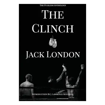 "The Clinch: The Pugilism Anthology" - "" ("London Jack")(Paperback)