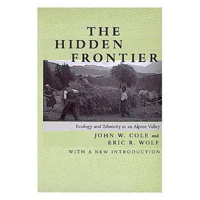 "The Hidden Frontier: Ecology and Ethnicity in an Alpine Valley" - "" ("Cole John W.")(Paperback