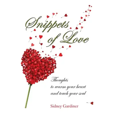 "Snippets of Love: Thoughts to warm your heart and touch your soul" - "" ("Gardiner Sidney")(Pev