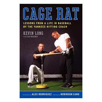 "Cage Rat: Lessons from a Life in Baseball by the Yankees Hitting Coach" - "" ("Long Kevin")(Pap