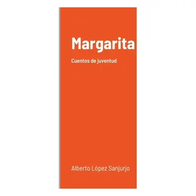 "Margarita: Cuentos de juventud" - "" ("Lpez Sanjurjo Alberto")(Paperback)