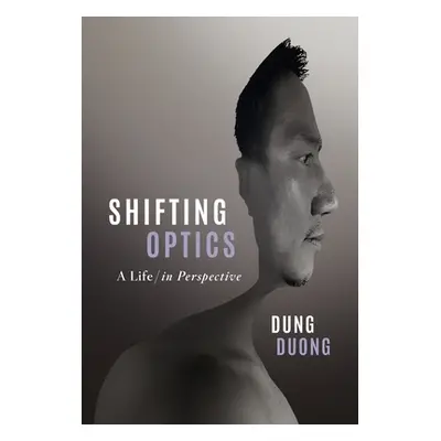 "Shifting Optics: A Life, in Perspective" - "" ("Duong Dung")(Pevná vazba)