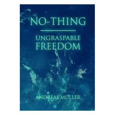 "No-thing - ungraspable freedom" - "" ("Mller Andreas")(Paperback)