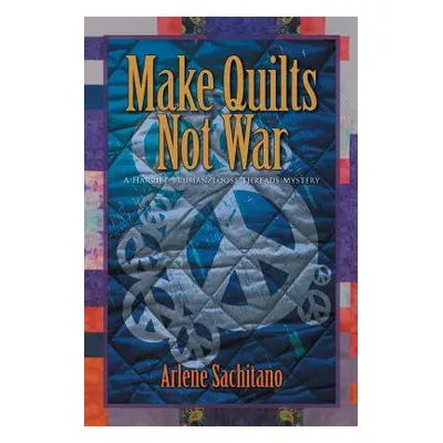 "Make Quilts Not War" - "" ("Sachitano Arlene")(Paperback)