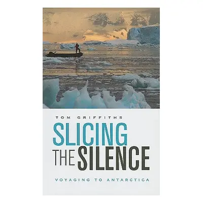 "Slicing the Silence: Voyaging to Antarctica" - "" ("Griffiths Tom")(Paperback)