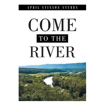 "Come to the River" - "" ("Stubbs April Stinson")(Paperback)