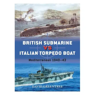 "British Submarine Vs Italian Torpedo Boat: Mediterranean 1940-43" - "" ("Greentree David")(Pape