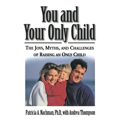 "You and Your Only Child: The Joys, Myths, and Challenges of Raising an Only Child" - "" ("Nachm