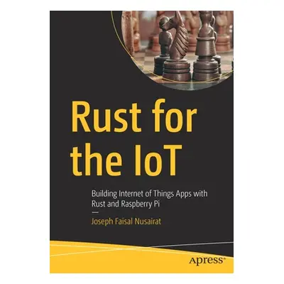 "Rust for the Iot: Building Internet of Things Apps with Rust and Raspberry Pi" - "" ("Nusairat 