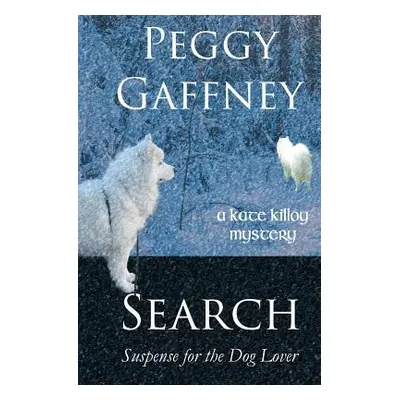 "Search: A Kate Killoy Mystery: Suspense for the Dog Lover" - "" ("Gaffney Peggy")(Paperback)