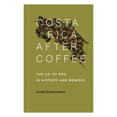 "Costa Rica After Coffee: The Co-Op Era in History and Memory" - "" ("Gudmundson Lowell")(Paperb