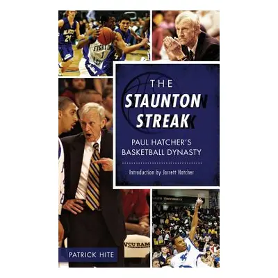 "The Staunton Streak: Paul Hatcher S Basketball Dynasty" - "" ("Hite Patrick")(Pevná vazba)