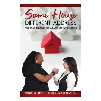 "Same House Different Address: Our Bond Through the Miracle of Motherhood" - "" ("Reed Renee M."