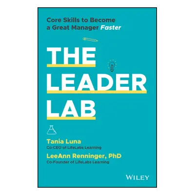 "The Leader Lab: Core Skills to Become a Great Manager, Faster" - "" ("Luna Tania")(Pevná vazba)