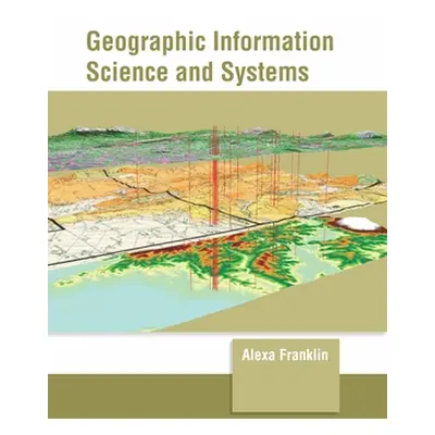 "Geographic Information Science and Systems" - "" ("Franklin Alexa")(Pevná vazba)