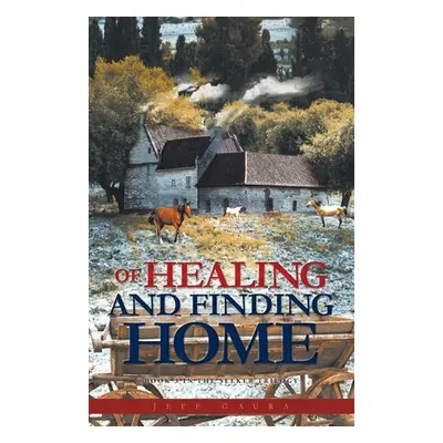 "Of Healing and Finding Home: Book 3 in the Seeker Trilogy" - "" ("Gaura Jeff")(Paperback)