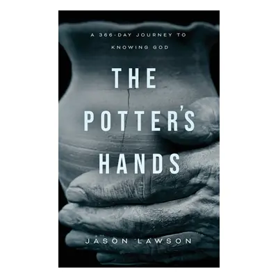 "The Potter's Hands: A 366-Day Journey to Knowing God" - "" ("Lawson Jason")(Pevná vazba)