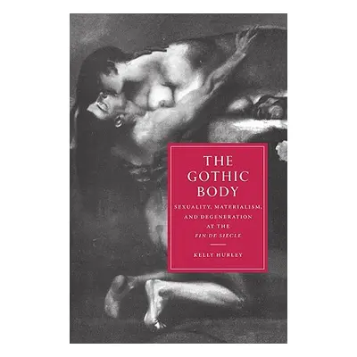 "The Gothic Body: Sexuality, Materialism, and Degeneration at the Fin de Sicle" - "" ("Hurley Ke