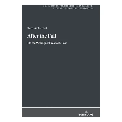 "After the Fall; On the Writings of Czeslaw Milosz" - "" ("Garbol Tomasz")(Pevná vazba)