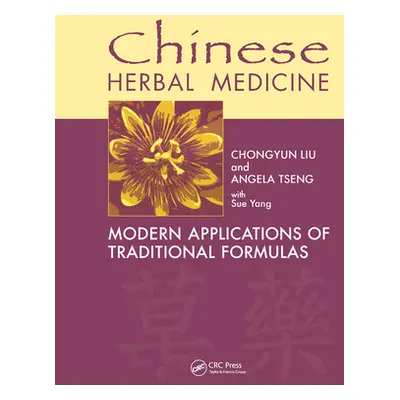 "Chinese Herbal Medicine: Modern Applications of Traditional Formulas" - "" ("Liu Chongyun")(Pev