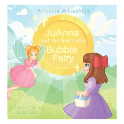 "JuAnna and the Sad Little Bubble Fairy" - "" ("McLaughlin Patricia")(Pevná vazba)