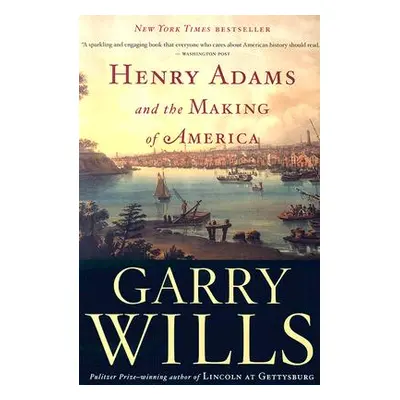 "Henry Adams and the Making of America" - "" ("Wills Garry")(Paperback)