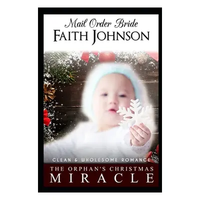 "Mail Order Bride: The Orphan's Christmas Miracle: Clean and Wholesome Western Historical Romanc