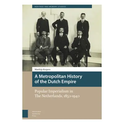 "A Metropolitan History of the Dutch Empire: Popular Imperialism in the Netherlands, 1850-1940" 