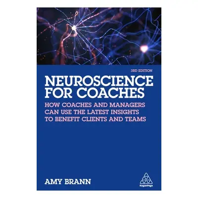 "Neuroscience for Coaches: How Coaches and Managers Can Use the Latest Insights to Benefit Clien