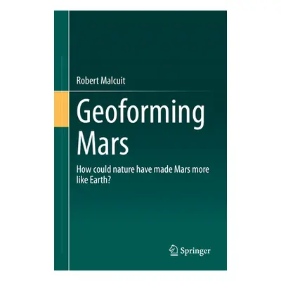 "Geoforming Mars: How Could Nature Have Made Mars More Like Earth?" - "" ("Malcuit Robert")(Pevn