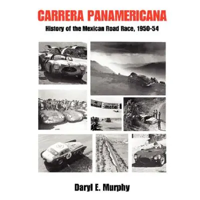 "Carrera Panamericana: History of the Mexican Road Race, 1950-54" - "" ("Murphy Daryl E.")(Paper