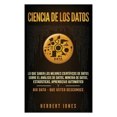 "Ciencia de los datos: Lo que saben los mejores cientficos de datos sobre el anlisis de datos, m