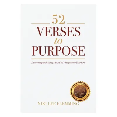 "52 Verses to Purpose: Discovering and Acting Upon God's Purpose for Your Life!" - "" ("Flemming