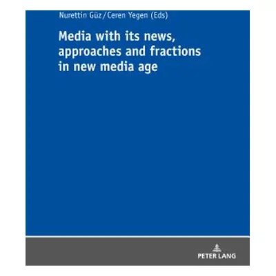 "Media with Its News, Approaches and Fractions in the New Media Age" - "" ("Yegen Ceren")(Paperb