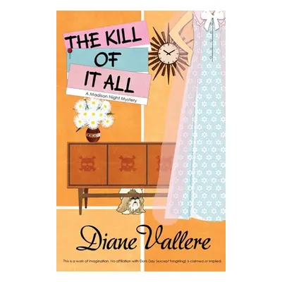 "The Kill of It All: Madison Night Mad for Mod Mystery" - "" ("Vallere Diane")(Paperback)