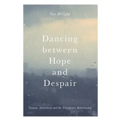 "Dancing Between Hope and Despair: Trauma, Attachment and the Therapeutic Relationship" - "" ("W