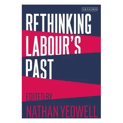 "Rethinking Labour's Past" - "" ("Yeowell Nathan")(Paperback)