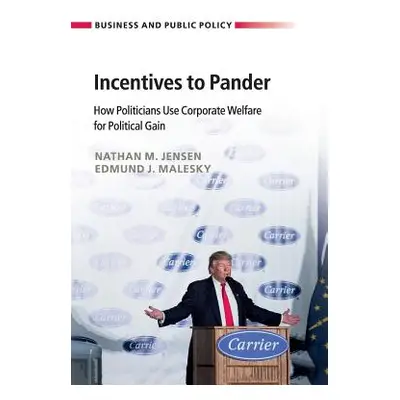 "Incentives to Pander: How Politicians Use Corporate Welfare for Political Gain" - "" ("Jensen N