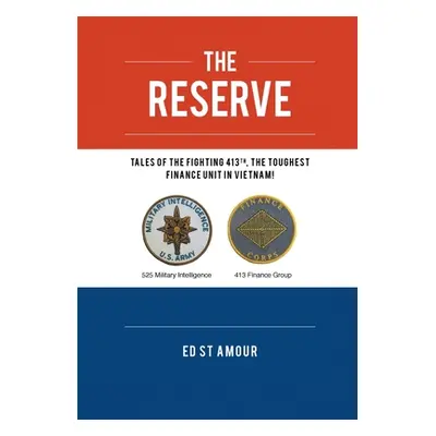 "The Reserve: Tales of the Fighting 413th, the Toughest Finance Unit in Vietnam!" - "" ("St Amou