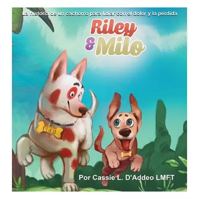 "Riley & Milo: La Historia de un Cachorro para Lidiar con el Dolor y la Prdida" - "" ("D'Addeo C