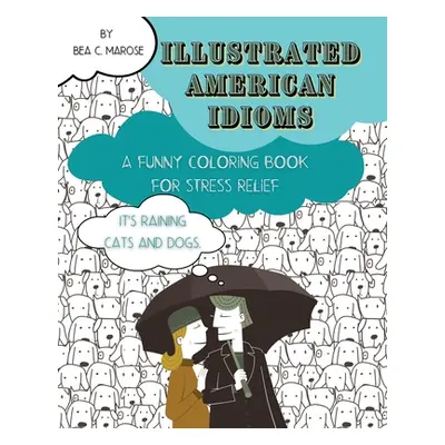 "Illustrated American Idioms - A Funny Coloring Book for Stress Relief: A coloring book suitable