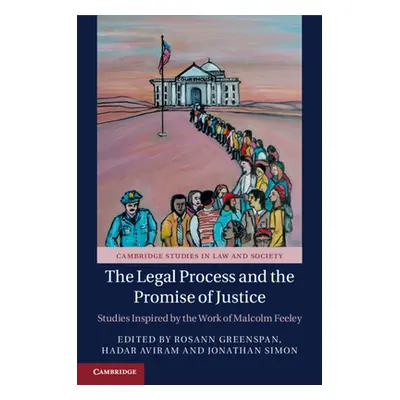 "The Legal Process and the Promise of Justice: Studies Inspired by the Work of Malcolm Feeley" -