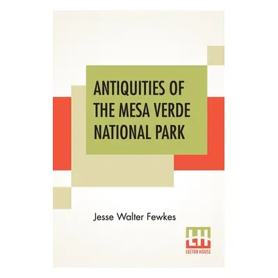 "Antiquities Of The Mesa Verde National Park: Cliff Palace" - "" ("Fewkes Jesse Walter")(Paperba