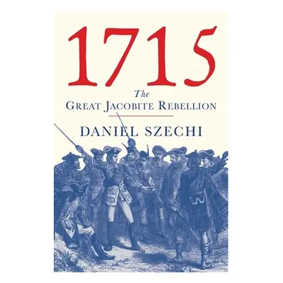 "1715: The Great Jacobite Rebellion" - "" ("Szechi Daniel")(Pevná vazba)