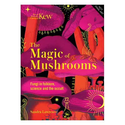 "The Magic of Mushrooms: Fungi in Folklore, Superstition and Traditional Medicine" - "" ("Lawren