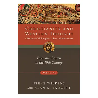 "Christianity and Western Thought: Faith and Reason in the 19th Century" - "" ("Wilkens Steve")(