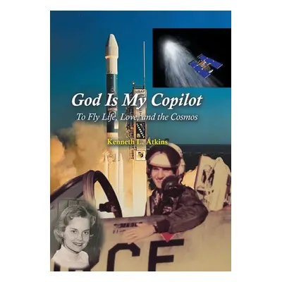 "God Is My Copilot: To Fly Life, Love, and the Cosmos" - "" ("Atkins Kenneth L.")(Pevná vazba)