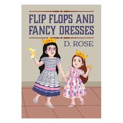 "Flip Flops and Fancy Dresses" - "" ("Rose D.")(Paperback)