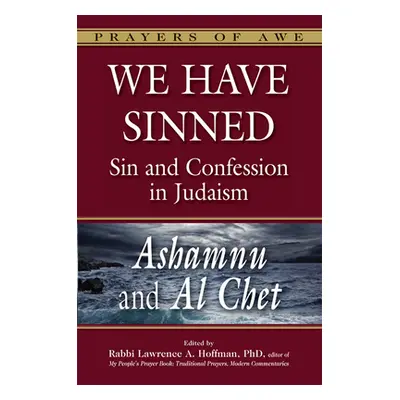 "We Have Sinned: Sin and Confession in Judaism--Ashamnu and Al Chet (Prayers of Awe)" - "" ("Bay